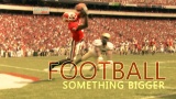 Football - Something Bigger