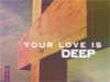 Sermon Illustration Video Preview for: YOUR LOVE IS DEEP