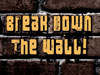 Break Down the Wall